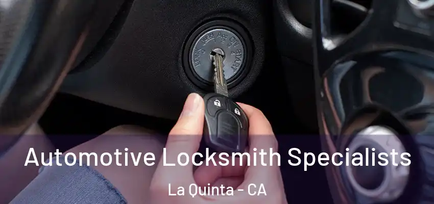  Automotive Locksmith Specialists La Quinta - CA