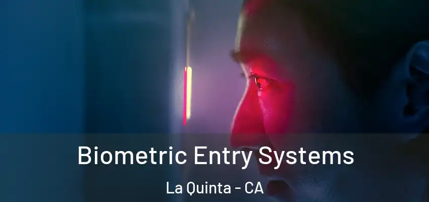  Biometric Entry Systems La Quinta - CA