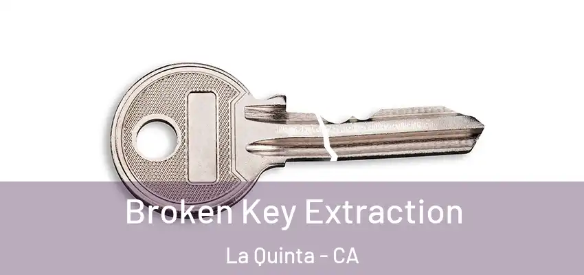  Broken Key Extraction La Quinta - CA