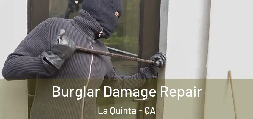  Burglar Damage Repair La Quinta - CA