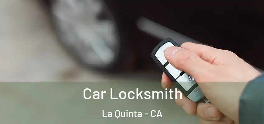  Car Locksmith La Quinta - CA