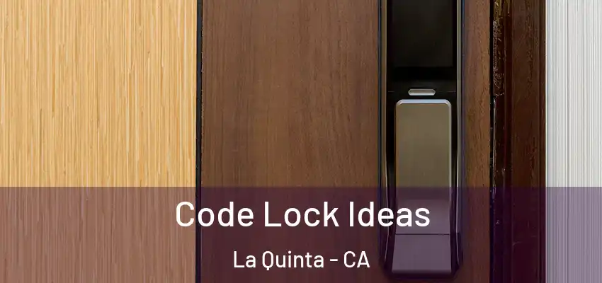 Code Lock Ideas La Quinta - CA