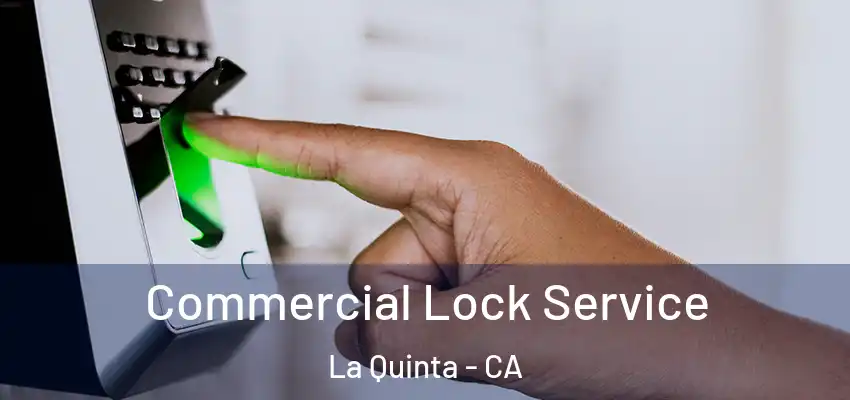  Commercial Lock Service La Quinta - CA