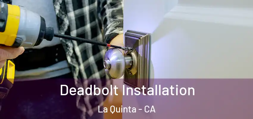  Deadbolt Installation La Quinta - CA