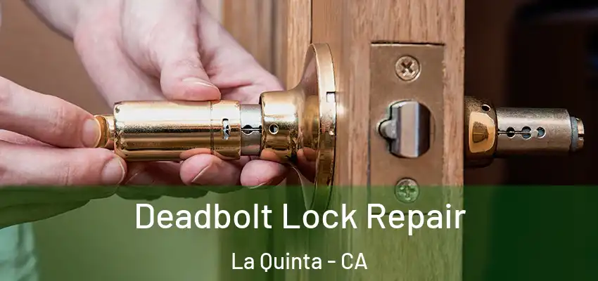  Deadbolt Lock Repair La Quinta - CA