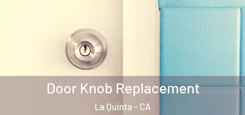  Door Knob Replacement La Quinta - CA