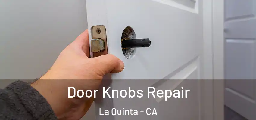  Door Knobs Repair La Quinta - CA