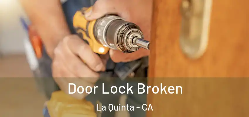  Door Lock Broken La Quinta - CA