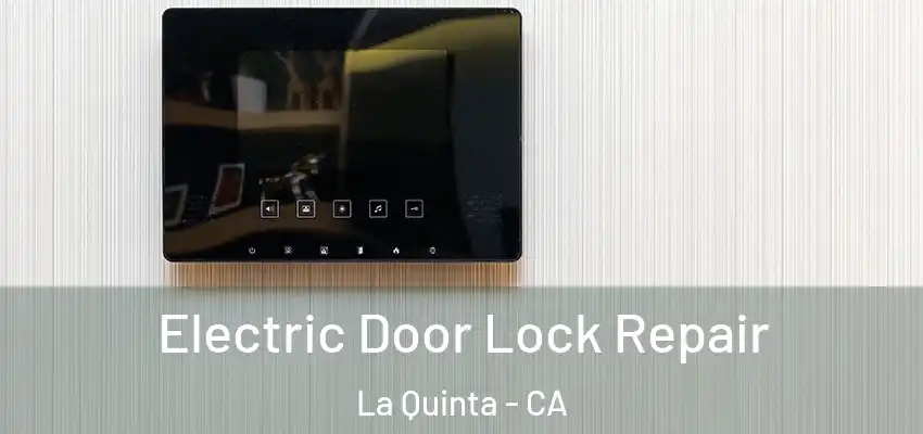  Electric Door Lock Repair La Quinta - CA