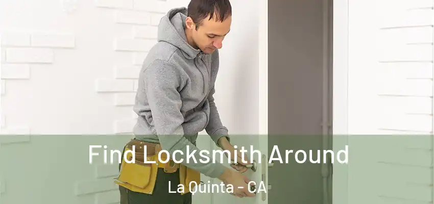  Find Locksmith Around La Quinta - CA