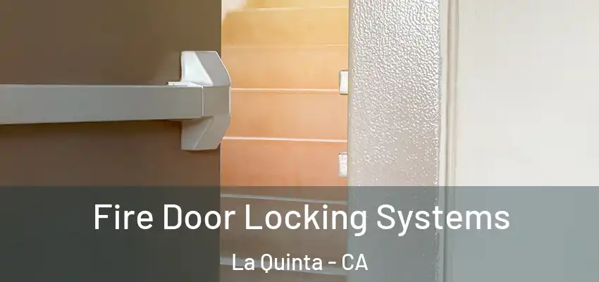  Fire Door Locking Systems La Quinta - CA