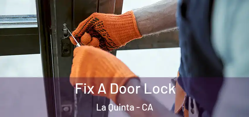  Fix A Door Lock La Quinta - CA