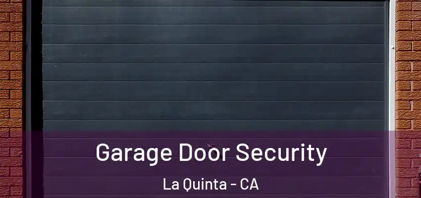  Garage Door Security La Quinta - CA