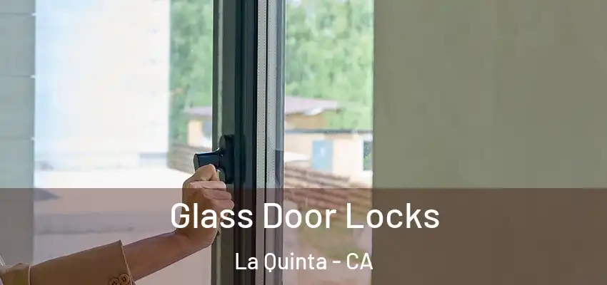  Glass Door Locks La Quinta - CA