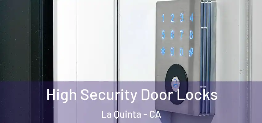  High Security Door Locks La Quinta - CA