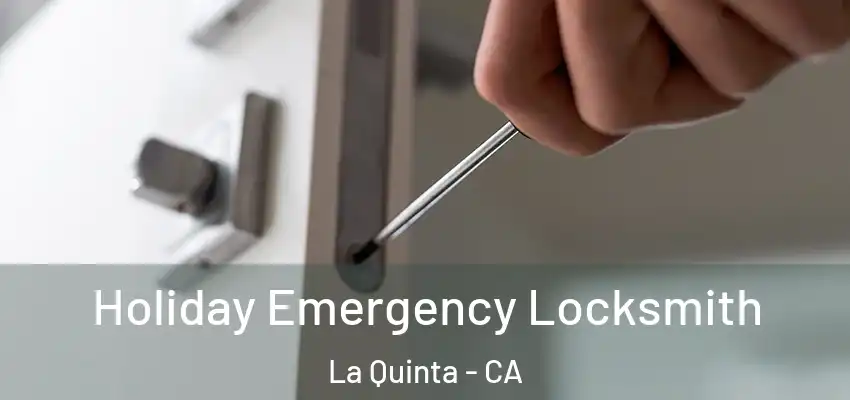  Holiday Emergency Locksmith La Quinta - CA