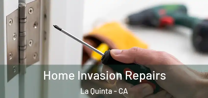  Home Invasion Repairs La Quinta - CA