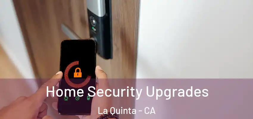  Home Security Upgrades La Quinta - CA