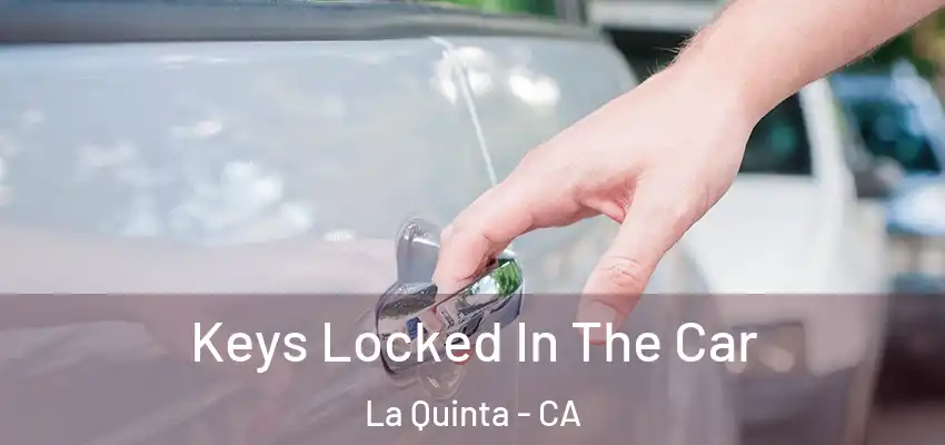  Keys Locked In The Car La Quinta - CA