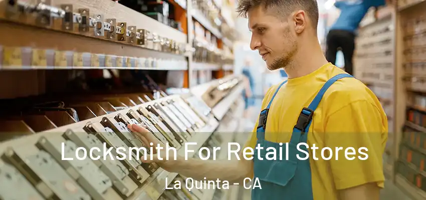  Locksmith For Retail Stores La Quinta - CA