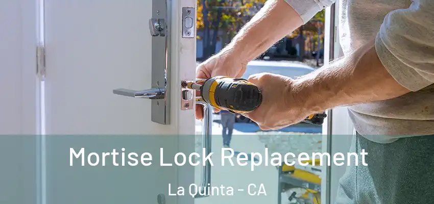  Mortise Lock Replacement La Quinta - CA
