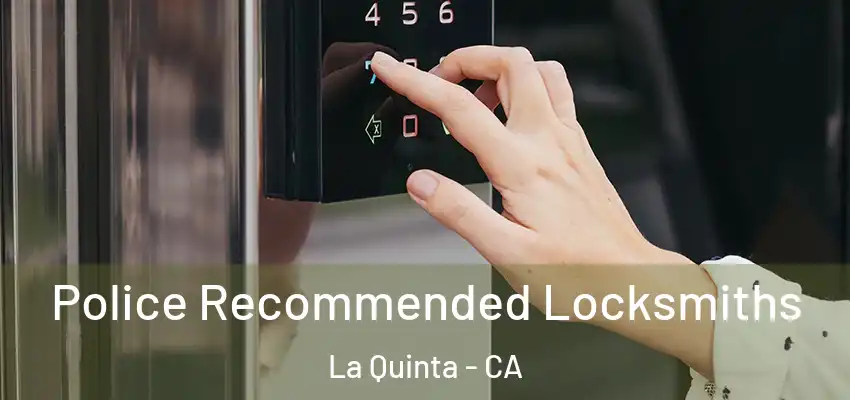  Police Recommended Locksmiths La Quinta - CA