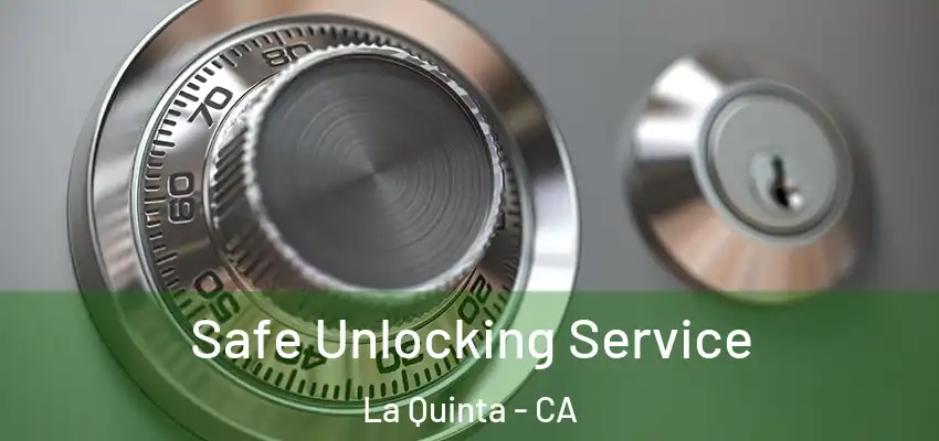 Safe Unlocking Service La Quinta - CA