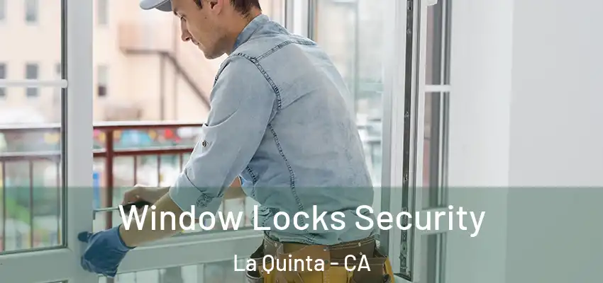  Window Locks Security La Quinta - CA